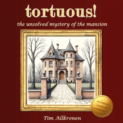 tortuous! the unsolved mystery of the mansion