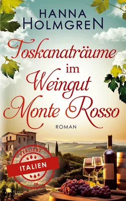 Toskanaträume im Weingut Monte Rosso (Verliebt in Italien)