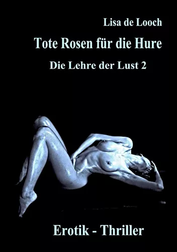 Tote Rosen für die Hure - Die Lehre der Lust Teil 2  Erotik Thriller