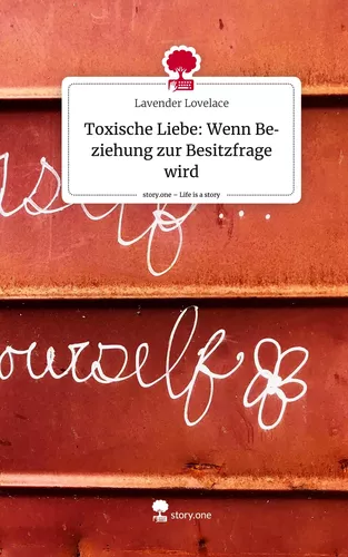 Toxische Liebe: Wenn Beziehung zur Besitzfrage wird. Life is a Story - story.one