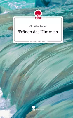Tränen des Himmels. Life is a Story - story.one