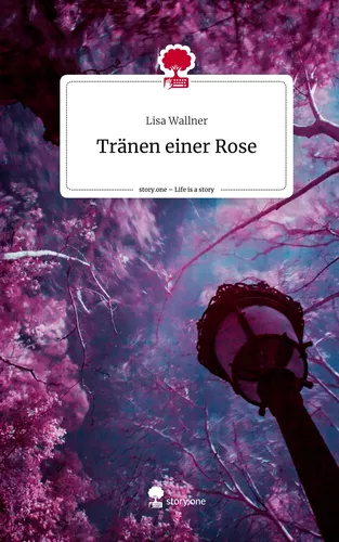 Tränen einer Rose. Life is a Story - story.one