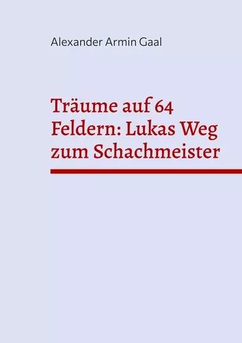 Träume auf 64 Feldern: Lukas Weg zum Schachmeister