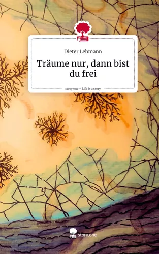 Träume nur, dann bist du frei. Life is a Story - story.one