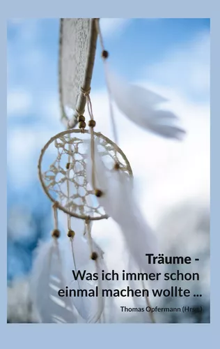 Träume - Was ich immer schon einmal machen wollte ...