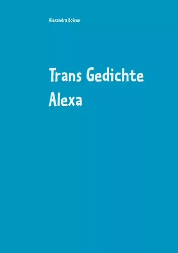 Trans Gedichte Alexa