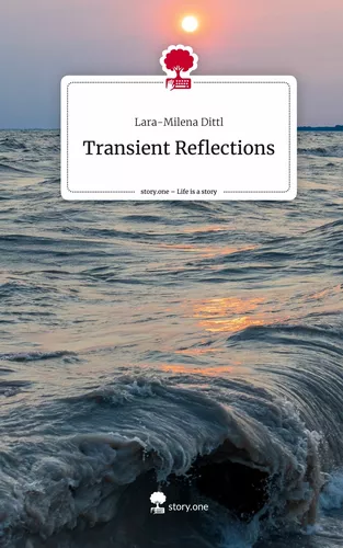 Transient Reflections. Life is a Story - story.one