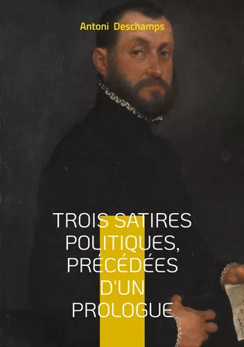 Trois Satires politiques, Précédées d'un Prologue