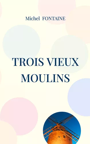 Trois Vieux Moulins