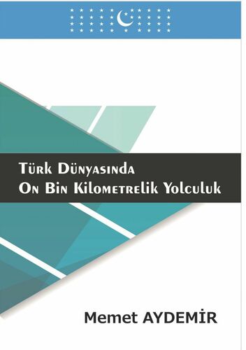 Türk Dünyasinda On Bin Kilometrelik Yolculuk