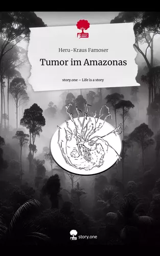 Tumor im Amazonas. Life is a Story - story.one