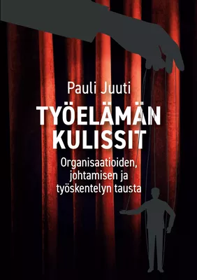 Työelämän kulissit - organisaatioiden, johtamisen ja työskentelyn tausta