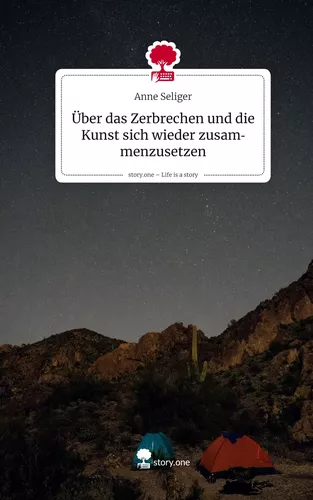 Über das Zerbrechen und die Kunst sich wieder zusammenzusetzen. Life is a Story - story.one