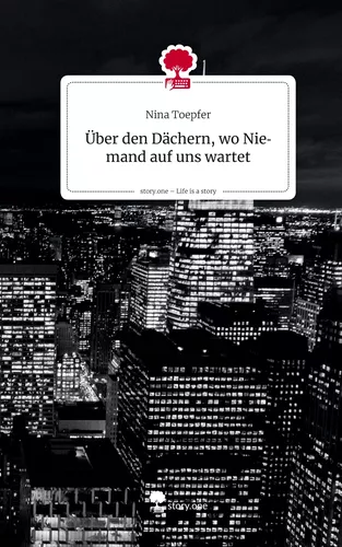 Über den Dächern, wo Niemand auf uns wartet. Life is a Story - story.one