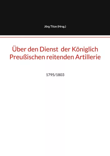 Über den Dienst  der Königlich Preußischen reitenden Artillerie