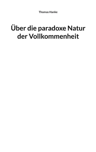 Über die paradoxe Natur der Vollkommenheit