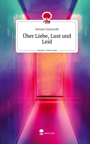 Über Liebe, Lust und Leid. Life is a Story - story.one