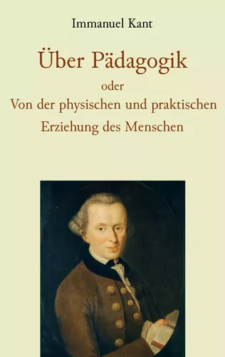 Über Pädagogik oder Von der physischen und praktischen Erziehung des Menschen