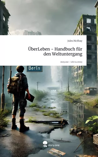 ÜberLeben - Handbuch für den Weltuntergang. Life is a Story - story.one