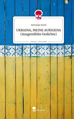 UKRAINA, MEINE AURIGENA           (Ausgewählte Gedichte). Life is a Story - story.one