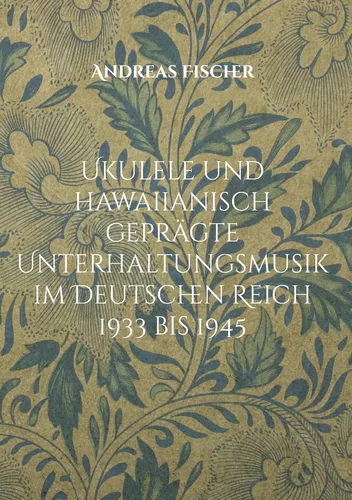 Ukulele und hawaiianisch geprägte Unterhaltungsmusik im Deutschen Reich 1933 bis 1945