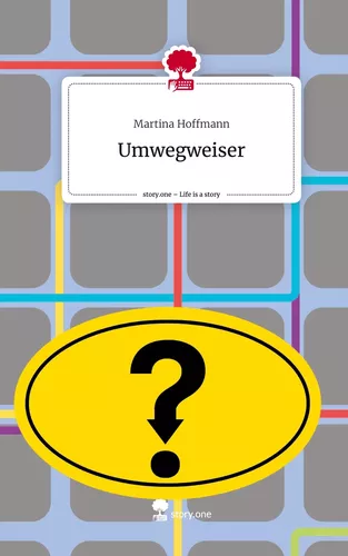 Umwegweiser. Life is a Story - story.one
