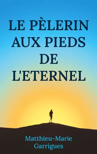 Un pèlerin aux pieds de l'Eternel