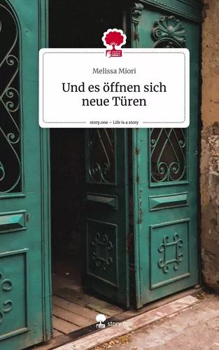 Und es öffnen sich neue Türen. Life is a Story - story.one