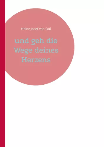 und geh die Wege deines Herzens
