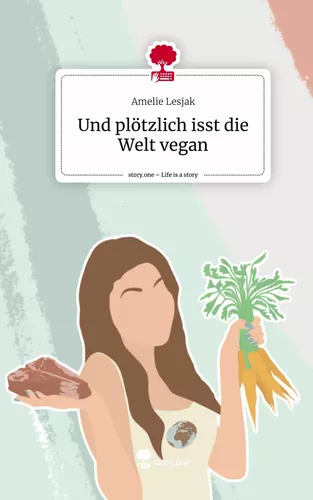 Und plötzlich isst die Welt vegan. Life is a Story - story.one