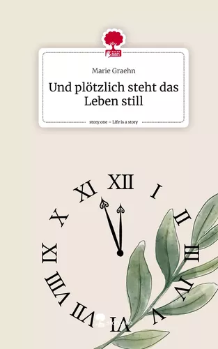 Und plötzlich steht das Leben still. Life is a Story - story.one