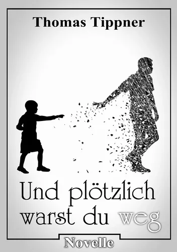 und plötzlich warst du weg