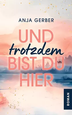 Und trotzdem bist du hier