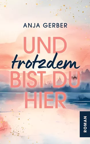 Und trotzdem bist du hier