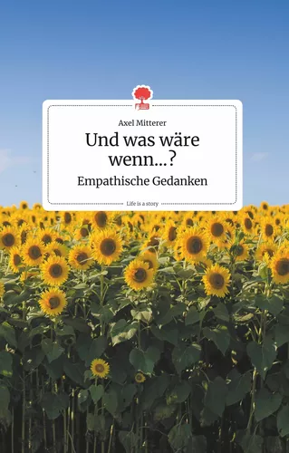 Und was wäre wenn...? Empathische Gedanken. Life is a Story - story.one