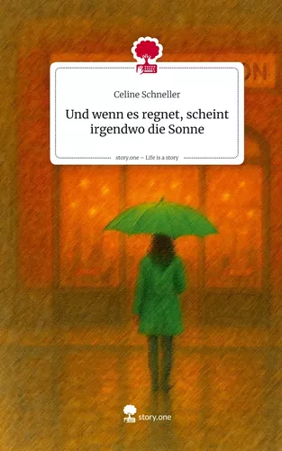 Und wenn es regnet, scheint irgendwo die Sonne. Life is a Story - story.one