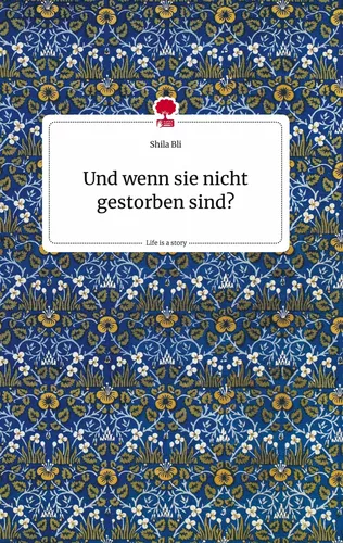 Und wenn sie nicht gestorben sind?. Life is a Story - story.one