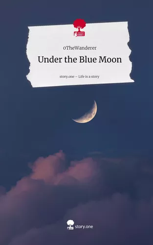 Under the Blue Moon. Life is a Story - story.one