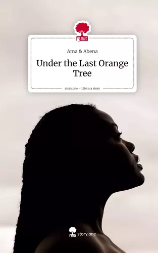 Under the Last Orange Tree. Life is a Story - story.one