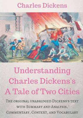 Understanding  Charles Dickens's A Tale of Two Cities : A study guide
