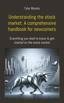 Understanding the stock market: A comprehensive handbook for newcomers