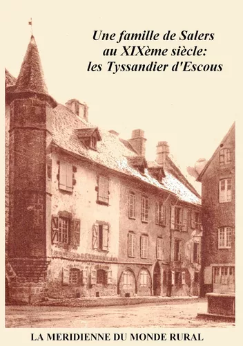 Une famille de Salers au XIXème siècle: les Tyssandier d'Escous