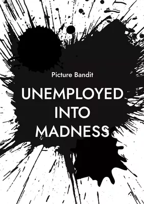 unemployed into madness