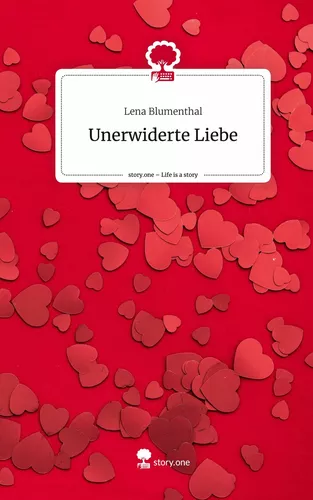 Unerwiderte Liebe. Life is a Story - story.one