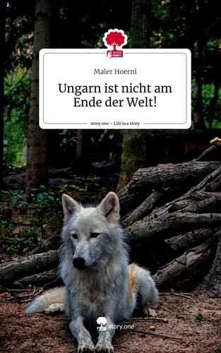 Ungarn ist nicht am Ende der Welt!. Life is a Story - story.one