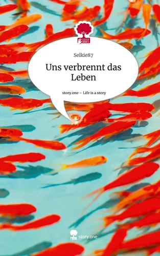 Uns verbrennt das Leben. Life is a Story - story.one