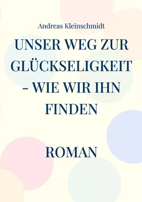 Unser Weg zur Glückseligkeit - wie wir ihn finden