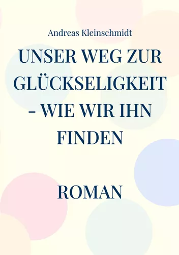 Unser Weg zur Glückseligkeit - wie wir ihn finden