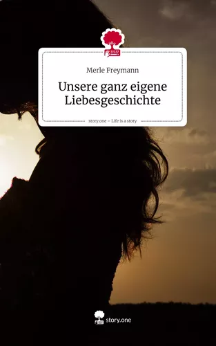 Unsere ganz eigene Liebesgeschichte. Life is a Story - story.one