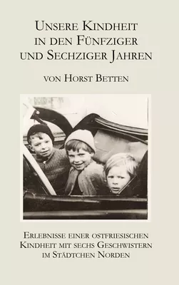 Unsere Kindheit in den fünfziger und sechziger Jahren